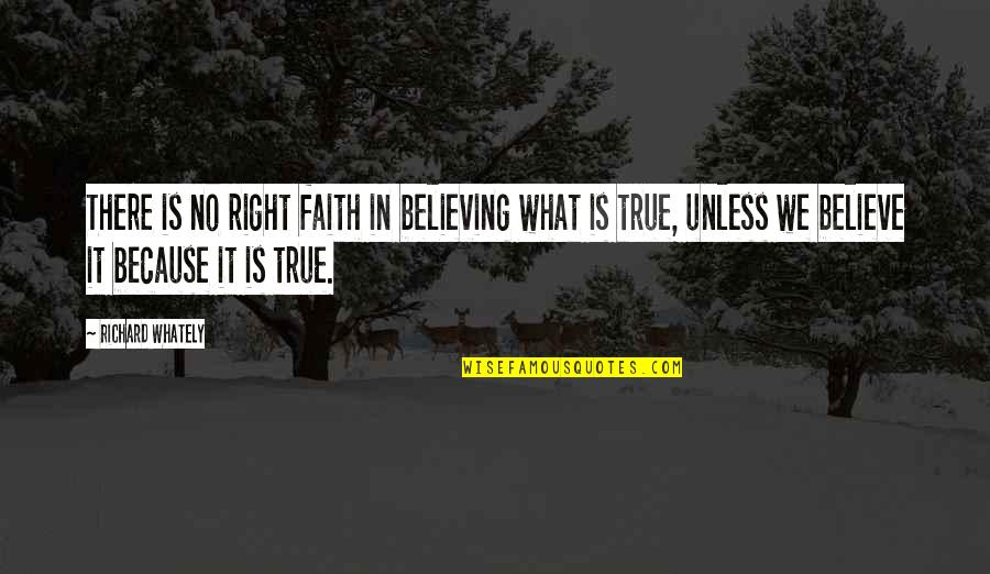 Faith Is Believing Quotes By Richard Whately: There is no right faith in believing what