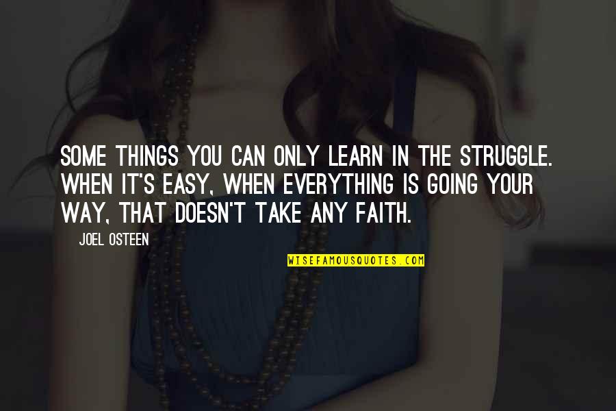 Faith Is Everything Quotes By Joel Osteen: Some things you can only learn in the