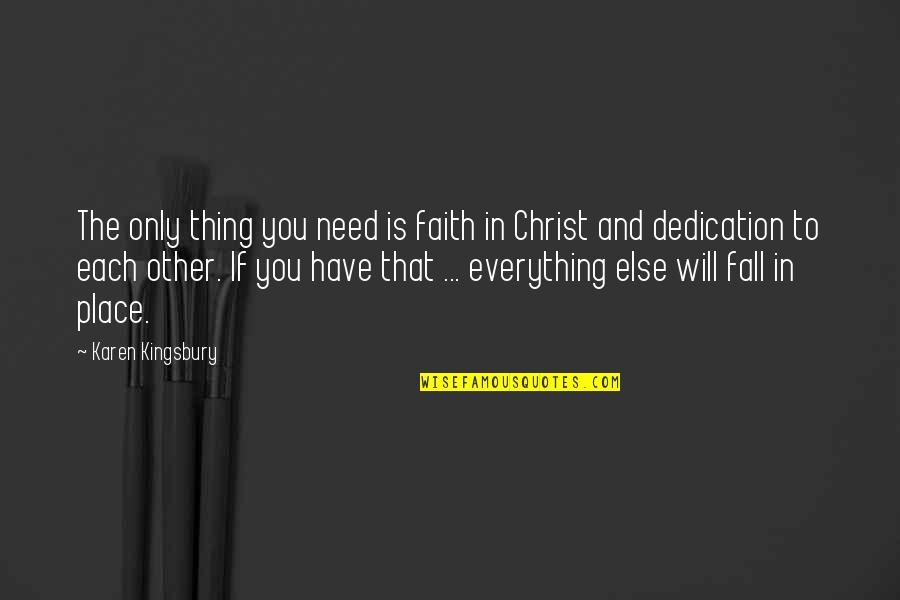 Faith Is Everything Quotes By Karen Kingsbury: The only thing you need is faith in