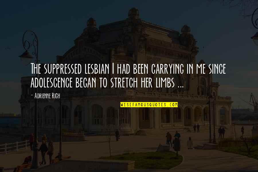Faith Is Like A Seed Quotes By Adrienne Rich: The suppressed lesbian I had been carrying in Faith Is Like A Seed Quotes By Adrienne Rich: The suppressed lesbian I had been carrying in