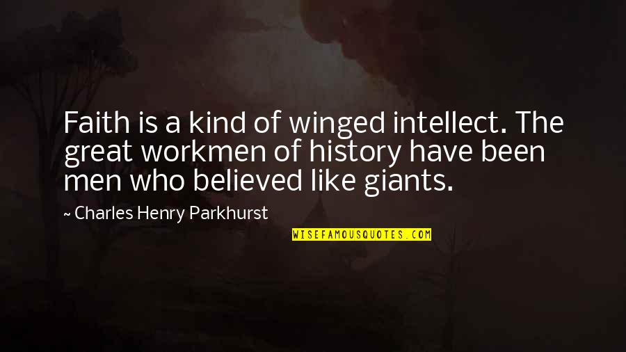 Faith Is Like Quotes By Charles Henry Parkhurst: Faith is a kind of winged intellect. The