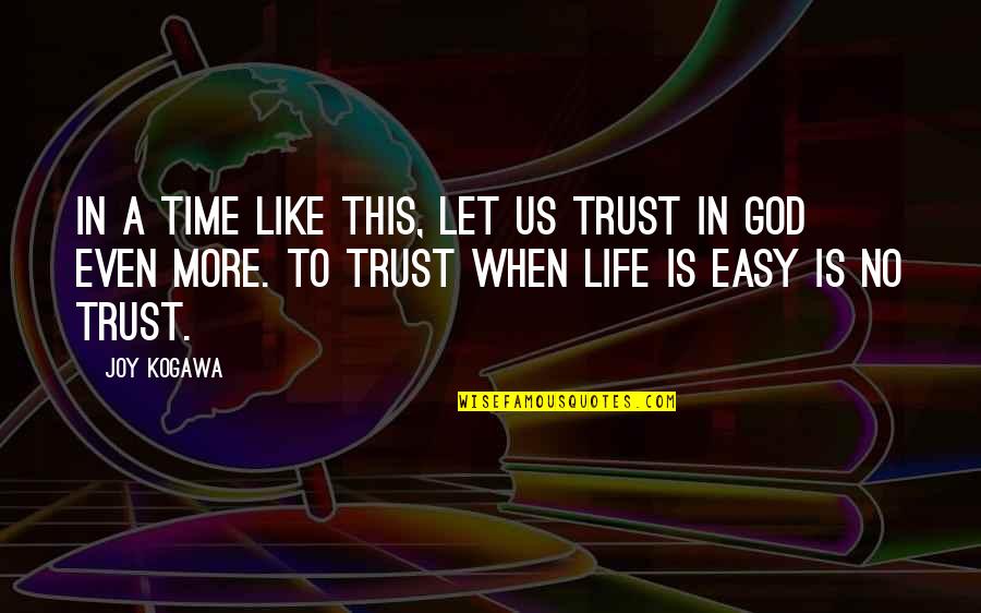 Faith Is Like Quotes By Joy Kogawa: In a time like this, let us trust