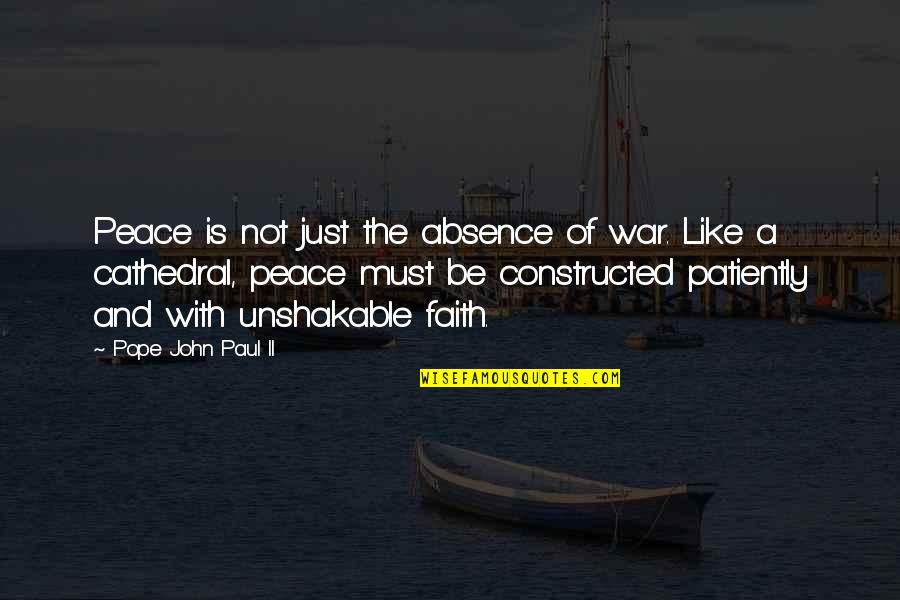 Faith Is Like Quotes By Pope John Paul II: Peace is not just the absence of war.