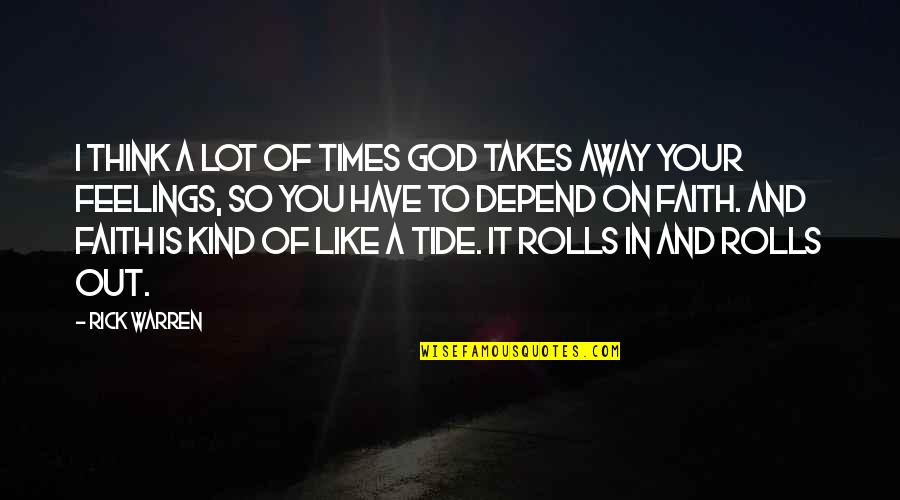 Faith Is Like Quotes By Rick Warren: I think a lot of times God takes