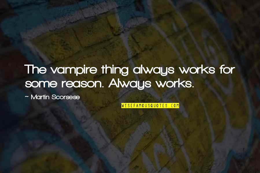 Faith Is Like Wifi Quote Quotes By Martin Scorsese: The vampire thing always works for some reason. Faith Is Like Wifi Quote Quotes By Martin Scorsese: The vampire thing always works for some reason.