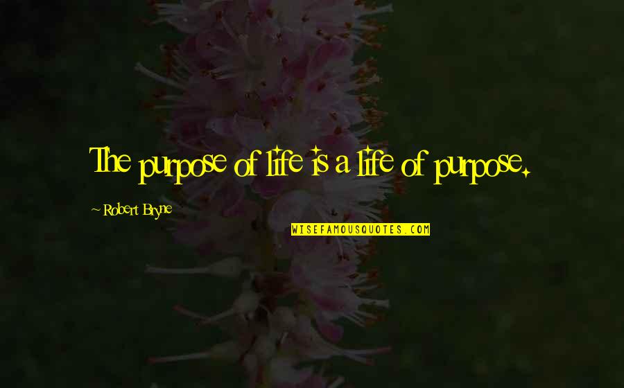 Faith Is Like Wifi Quote Quotes By Robert Bryne: The purpose of life is a life of Faith Is Like Wifi Quote Quotes By Robert Bryne: The purpose of life is a life of