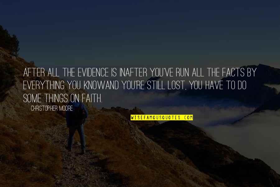 Faith Is Lost Quotes By Christopher Moore: After all the evidence is inafter you've run
