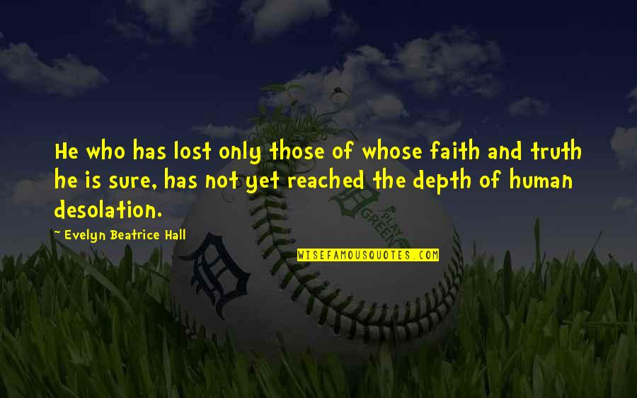 Faith Is Lost Quotes By Evelyn Beatrice Hall: He who has lost only those of whose