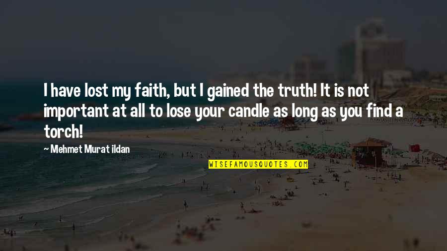 Faith Is Lost Quotes By Mehmet Murat Ildan: I have lost my faith, but I gained