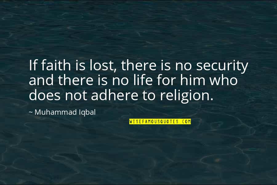 Faith Is Lost Quotes By Muhammad Iqbal: If faith is lost, there is no security