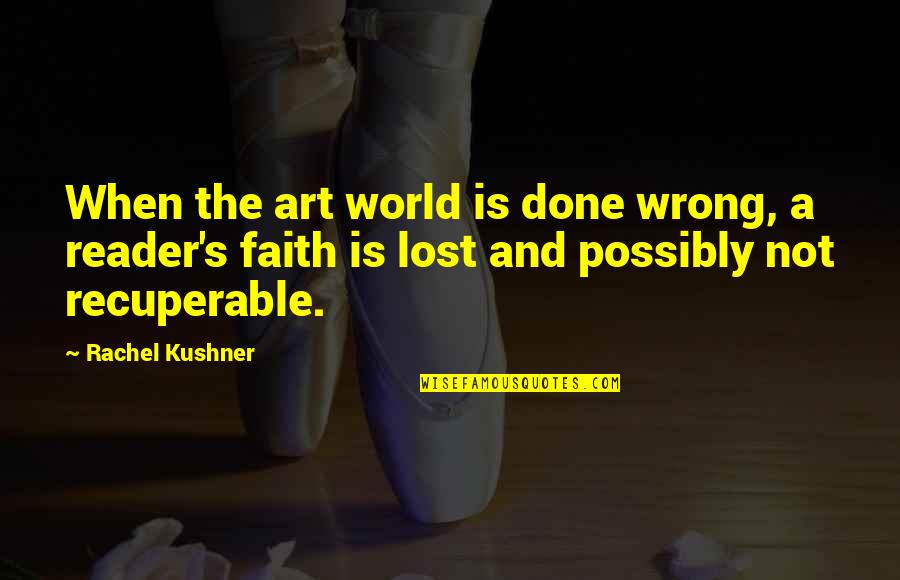 Faith Is Lost Quotes By Rachel Kushner: When the art world is done wrong, a