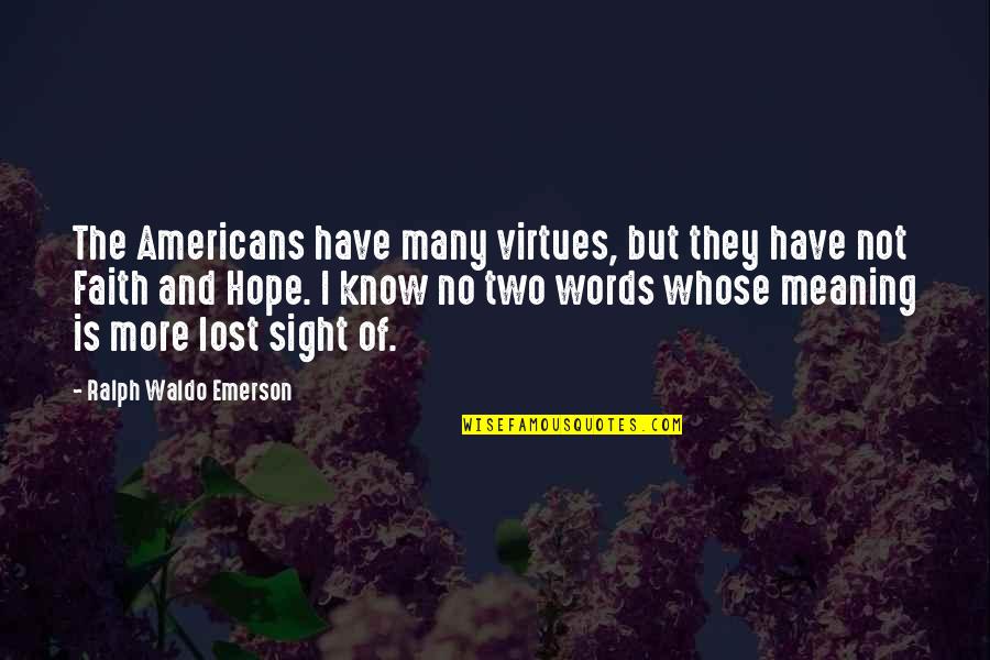 Faith Is Lost Quotes By Ralph Waldo Emerson: The Americans have many virtues, but they have