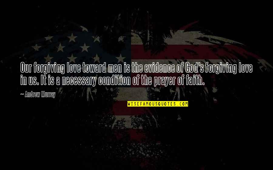 Faith Is Love Quotes By Andrew Murray: Our forgiving love toward men is the evidence