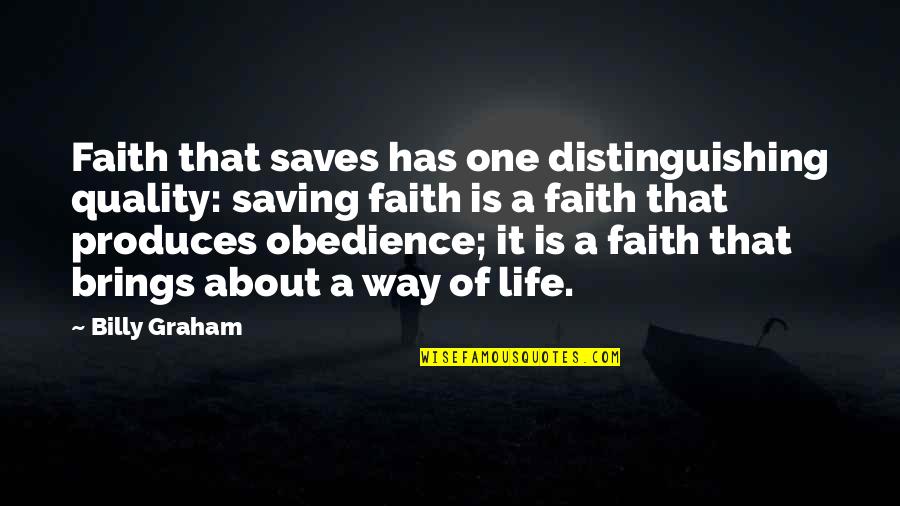 Faith Is Quotes By Billy Graham: Faith that saves has one distinguishing quality: saving