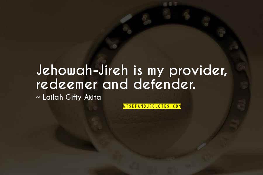 Faith Is Quotes By Lailah Gifty Akita: Jehowah-Jireh is my provider, redeemer and defender.