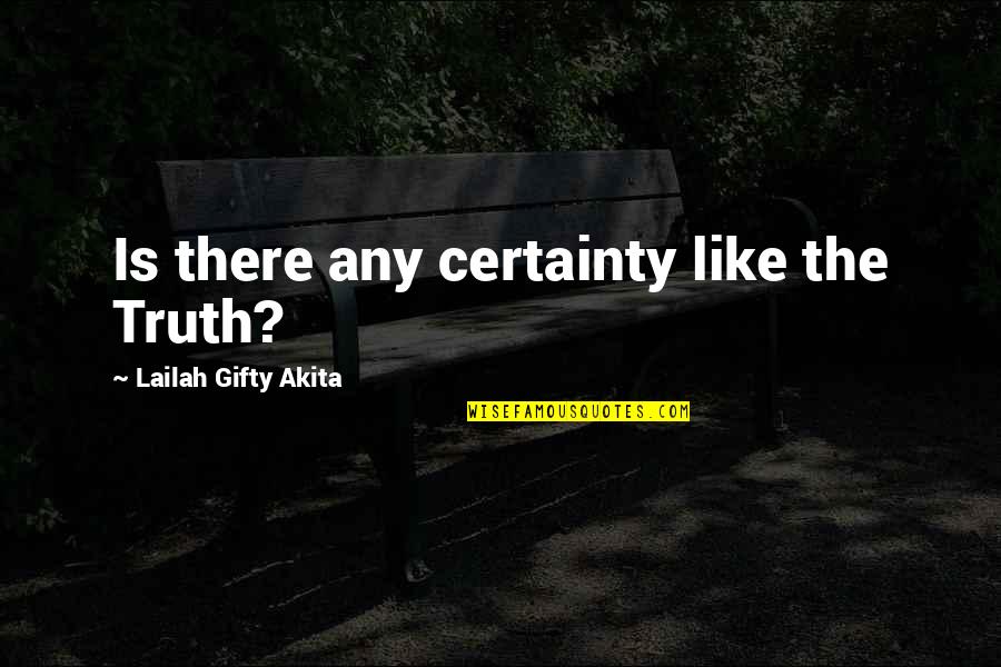 Faith Is Quotes By Lailah Gifty Akita: Is there any certainty like the Truth?