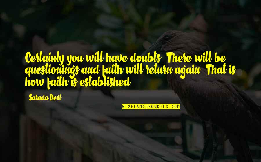Faith Is Quotes By Sarada Devi: Certainly you will have doubts. There will be