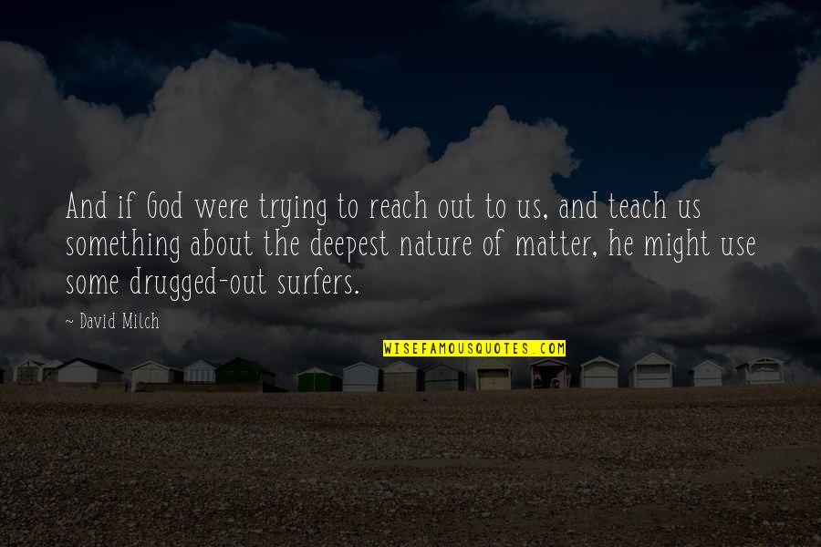 Faith Is Shaking Quotes By David Milch: And if God were trying to reach out