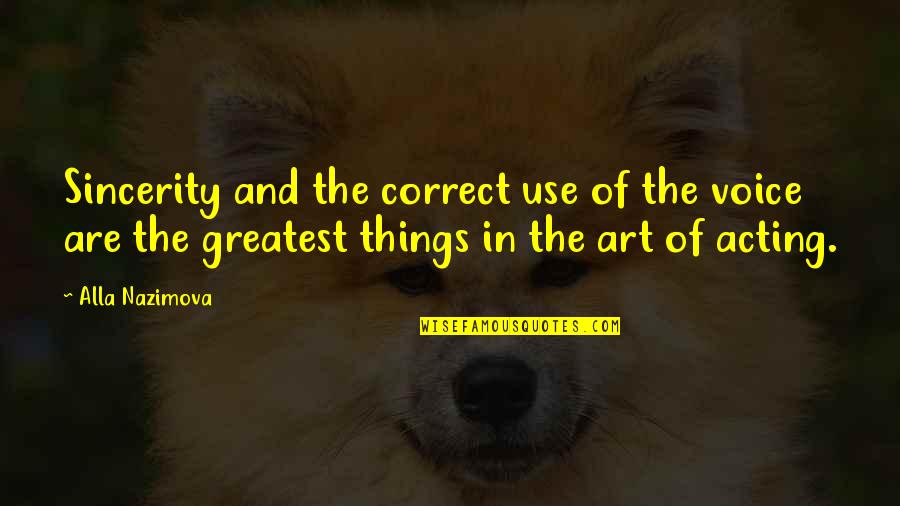 Faith Is The Bird That Feels The Light Quotes By Alla Nazimova: Sincerity and the correct use of the voice