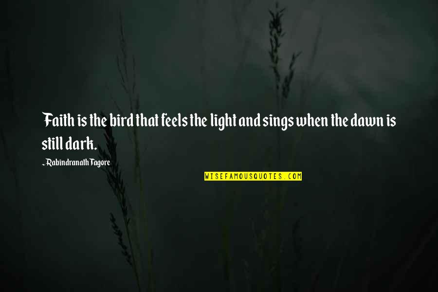 Faith Is The Bird That Feels The Light Quotes By Rabindranath Tagore: Faith is the bird that feels the light