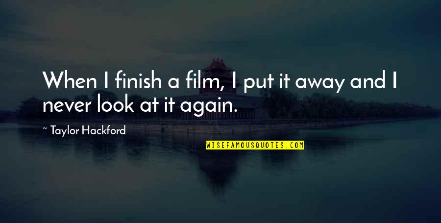 Faith Is The Bird That Feels The Light Quotes By Taylor Hackford: When I finish a film, I put it
