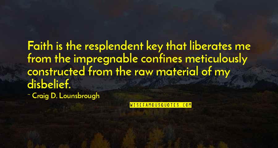 Faith Is The Key Quotes By Craig D. Lounsbrough: Faith is the resplendent key that liberates me