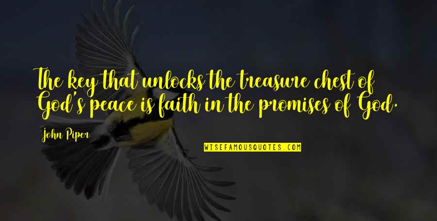 Faith Is The Key Quotes By John Piper: The key that unlocks the treasure chest of