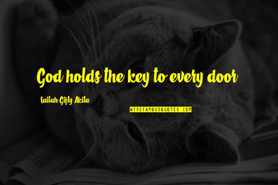 Faith Is The Key Quotes By Lailah Gifty Akita: God holds the key to every door.