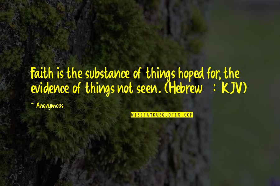 Faith Is The Substance Quotes By Anonymous: Faith is the substance of things hoped for, Faith Is The Substance Quotes By Anonymous: Faith is the substance of things hoped for,