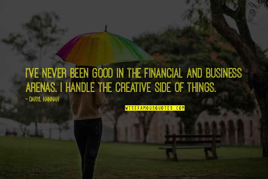 Faith Is The Substance Quotes By Daryl Hannah: I've never been good in the financial and Faith Is The Substance Quotes By Daryl Hannah: I've never been good in the financial and