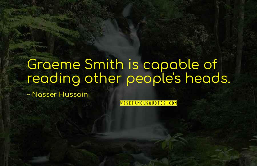 Faith Is The Substance Quotes By Nasser Hussain: Graeme Smith is capable of reading other people's Faith Is The Substance Quotes By Nasser Hussain: Graeme Smith is capable of reading other people's