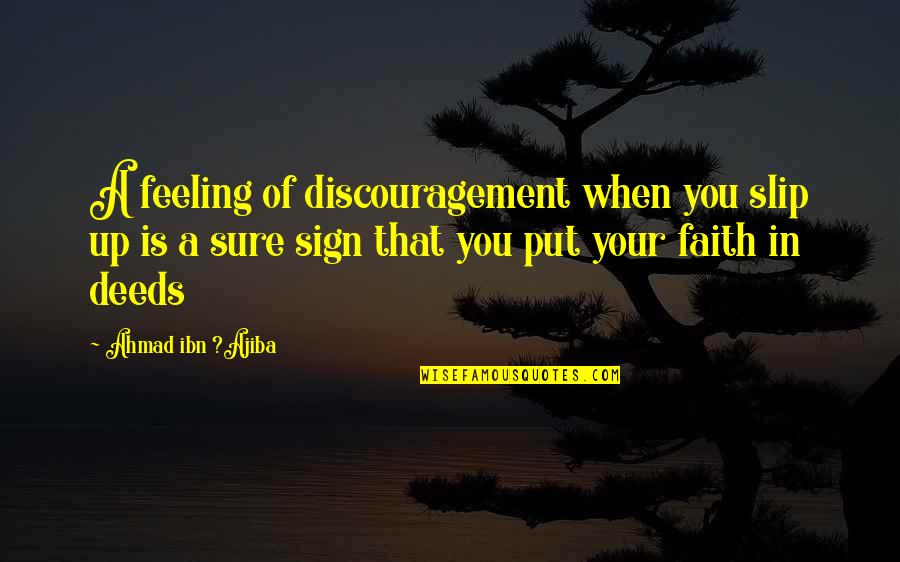 Faith Is When Quotes By Ahmad Ibn ?Ajiba: A feeling of discouragement when you slip up