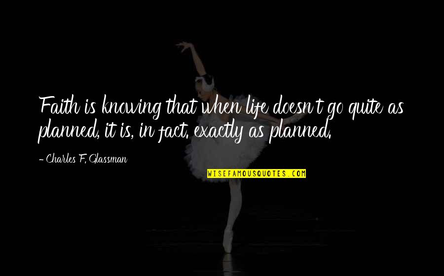 Faith Is When Quotes By Charles F. Glassman: Faith is knowing that when life doesn't go