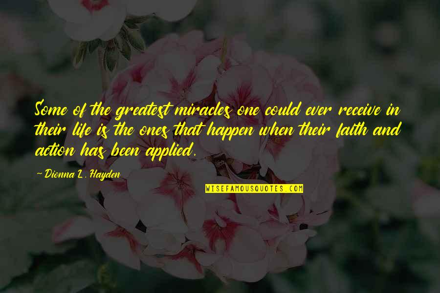 Faith Is When Quotes By Dionna L. Hayden: Some of the greatest miracles one could ever