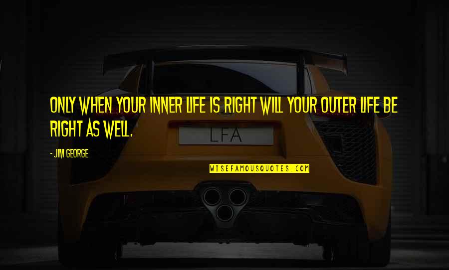 Faith Is When Quotes By Jim George: Only when your inner life is right will