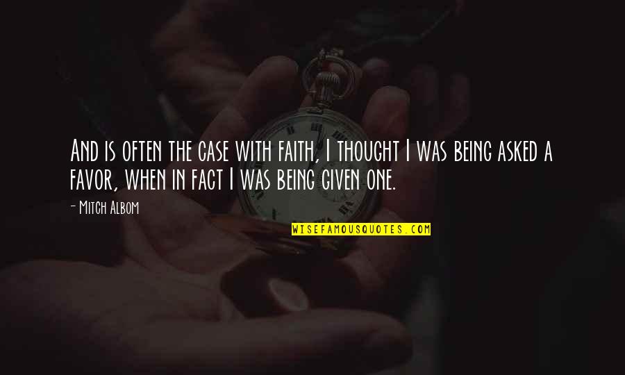 Faith Is When Quotes By Mitch Albom: And is often the case with faith, I