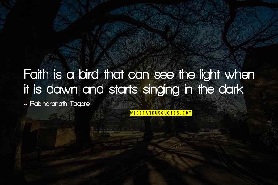 Faith Is When Quotes By Rabindranath Tagore: Faith is a bird that can see the