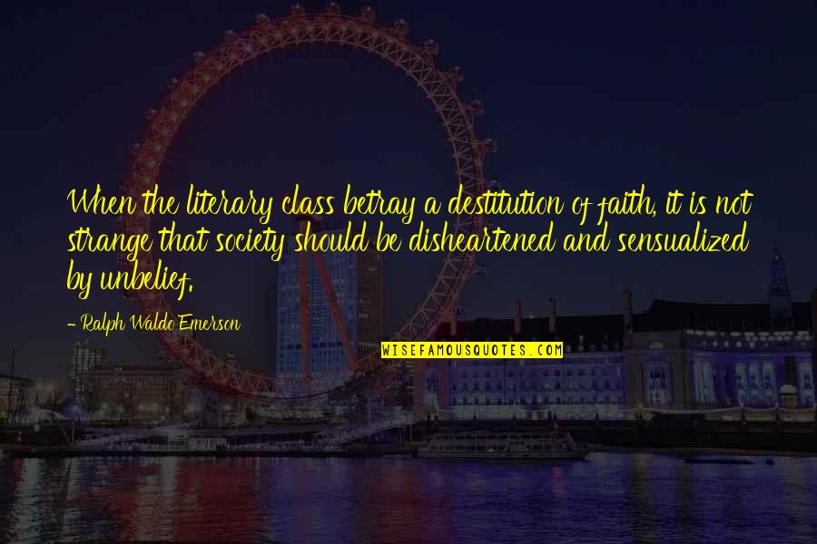 Faith Is When Quotes By Ralph Waldo Emerson: When the literary class betray a destitution of Faith Is When Quotes By Ralph Waldo Emerson: When the literary class betray a destitution of