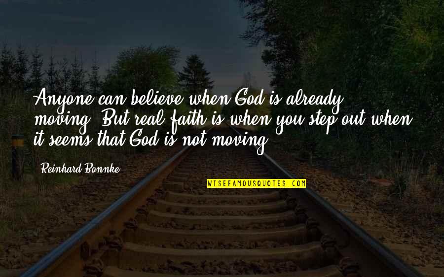 Faith Is When Quotes By Reinhard Bonnke: Anyone can believe when God is already moving.