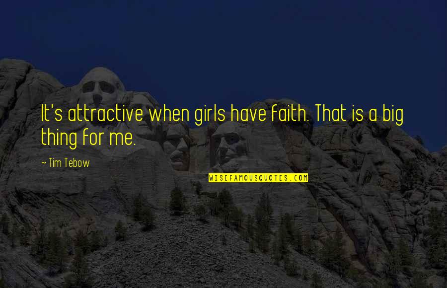 Faith Is When Quotes By Tim Tebow: It's attractive when girls have faith. That is