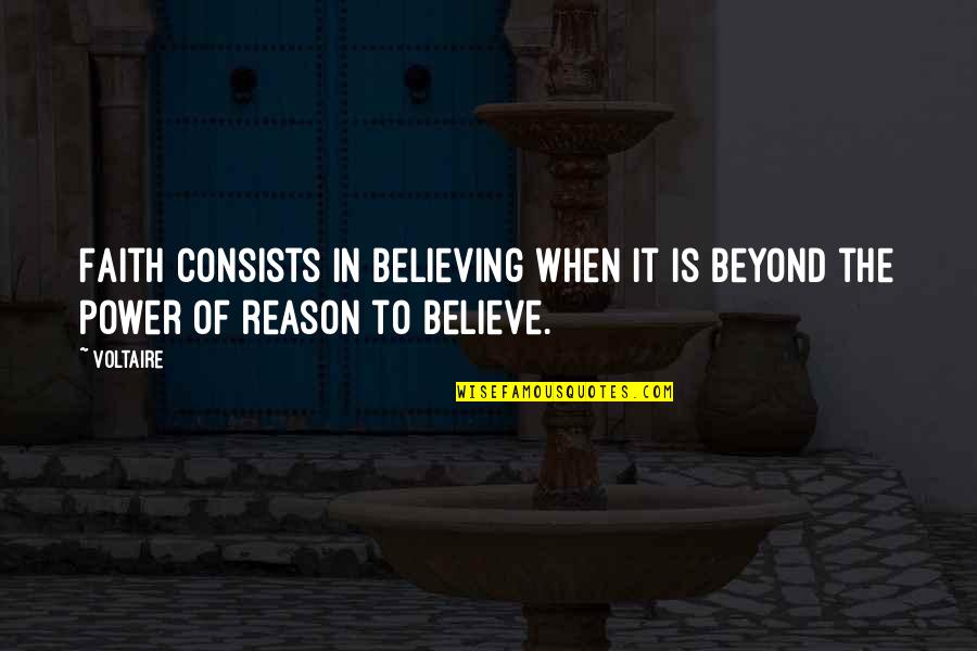 Faith Is When Quotes By Voltaire: Faith consists in believing when it is beyond