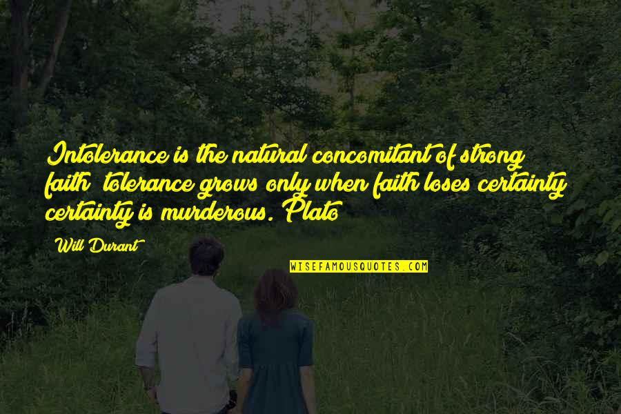 Faith Is When Quotes By Will Durant: Intolerance is the natural concomitant of strong faith; Faith Is When Quotes By Will Durant: Intolerance is the natural concomitant of strong faith;
