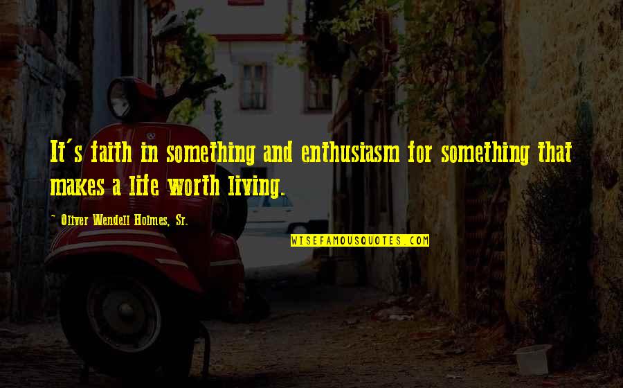 Faith It Makes Quotes By Oliver Wendell Holmes, Sr.: It's faith in something and enthusiasm for something