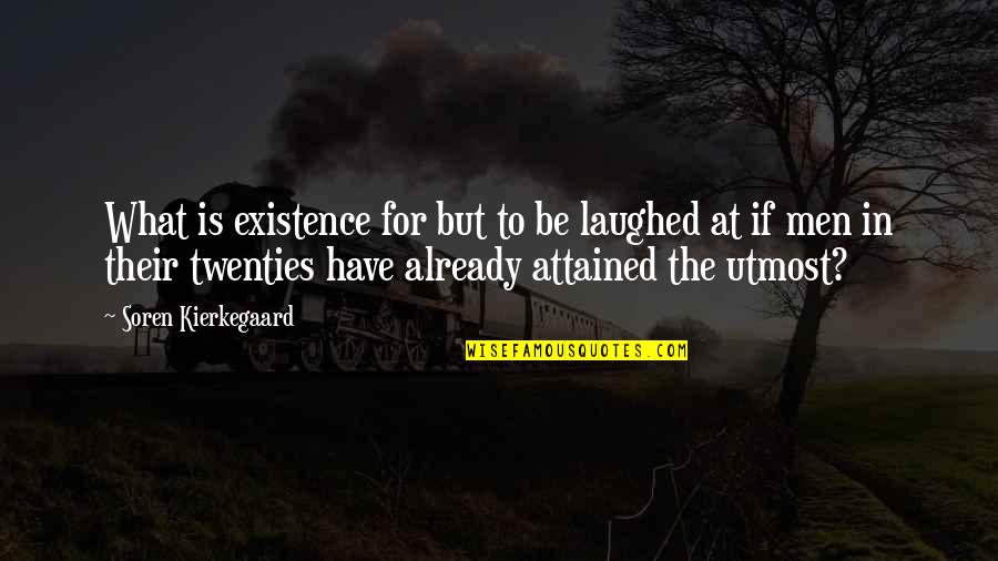 Faith Like Potatoes Quotes By Soren Kierkegaard: What is existence for but to be laughed