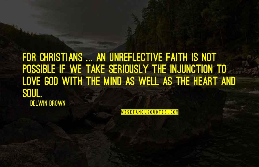 Faith Love And God Quotes By Delwin Brown: For Christians ... an unreflective faith is not
