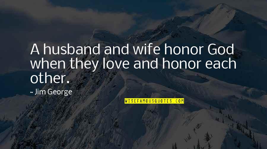 Faith Love And God Quotes By Jim George: A husband and wife honor God when they