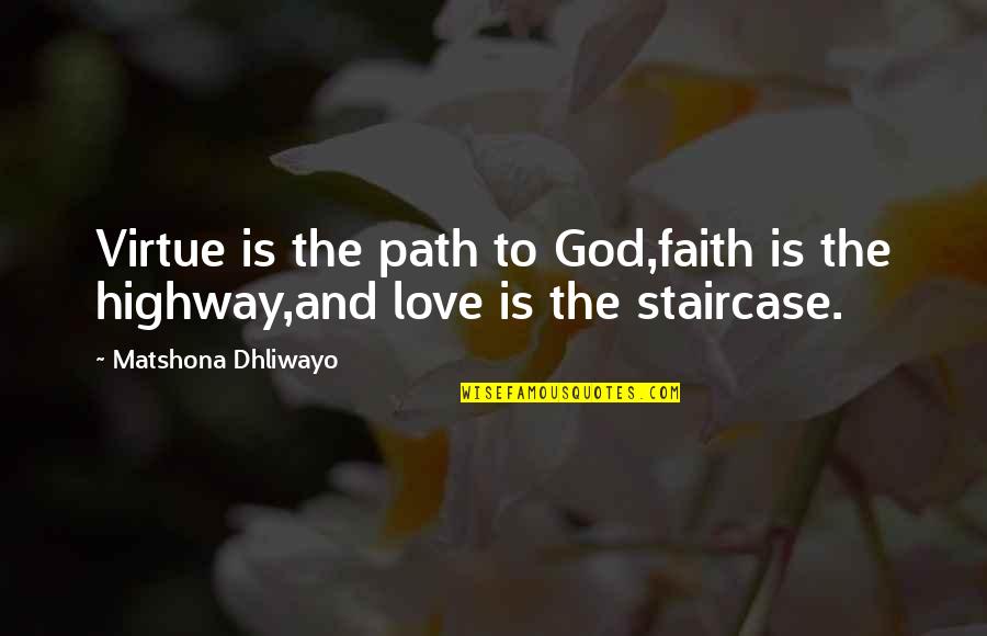 Faith Love And God Quotes By Matshona Dhliwayo: Virtue is the path to God,faith is the