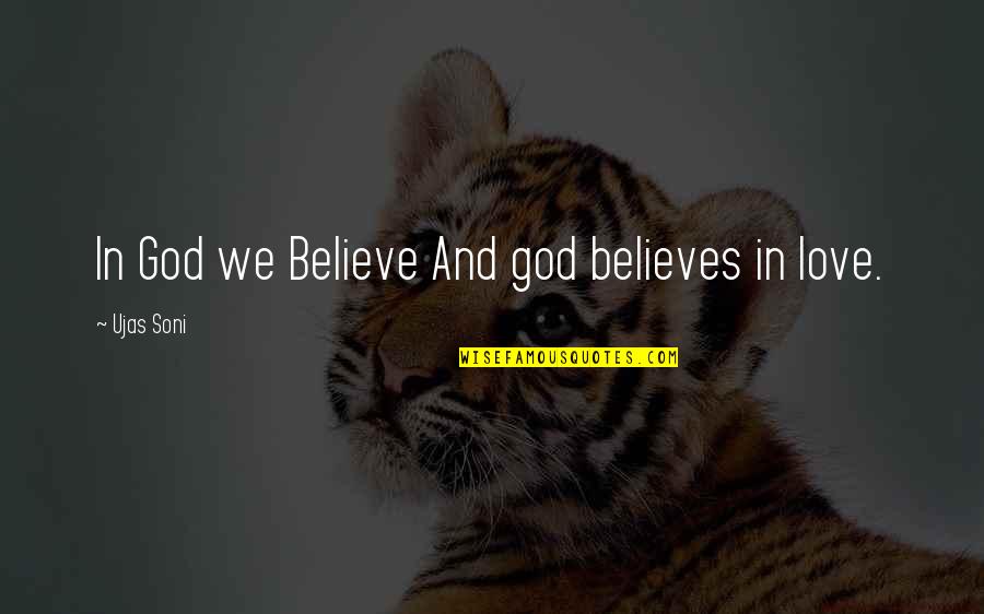 Faith Love And God Quotes By Ujas Soni: In God we Believe And god believes in