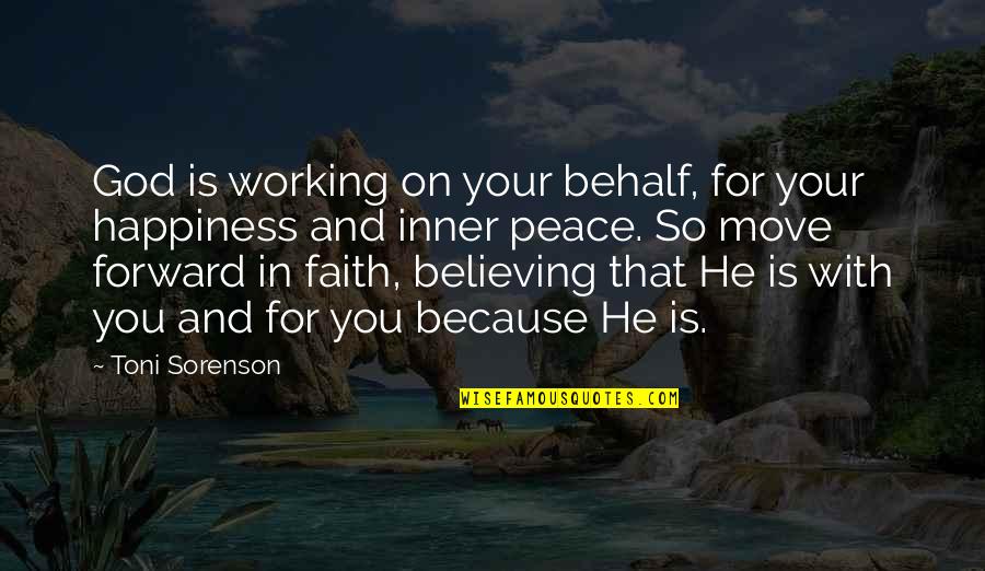 Faith Love And Happiness Quotes By Toni Sorenson: God is working on your behalf, for your