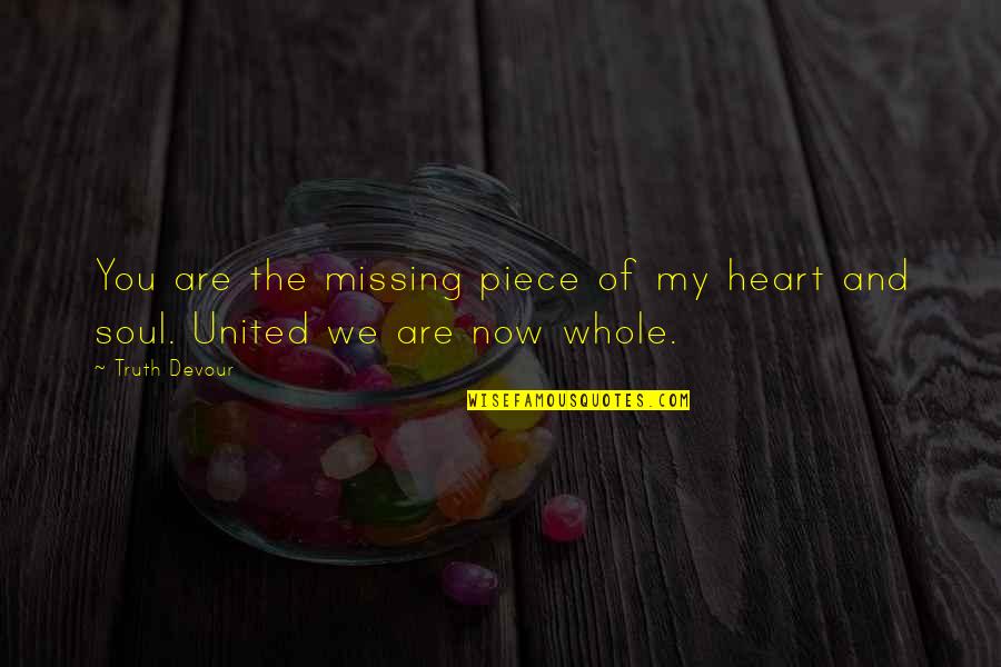 Faith Love And Happiness Quotes By Truth Devour: You are the missing piece of my heart